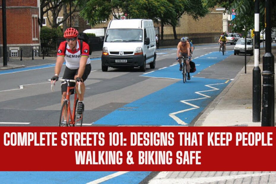 Complete Streets 101: Designs That Keep People Walking & Biking Safe