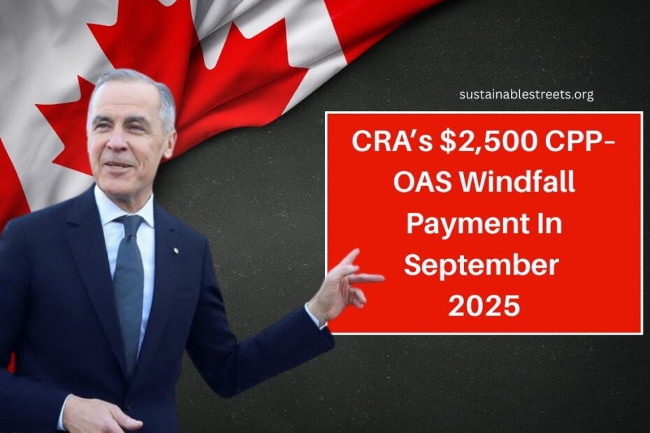 CRA’s $2,500 CPP–OAS Windfall Payment In September 2025 – See If You Get It