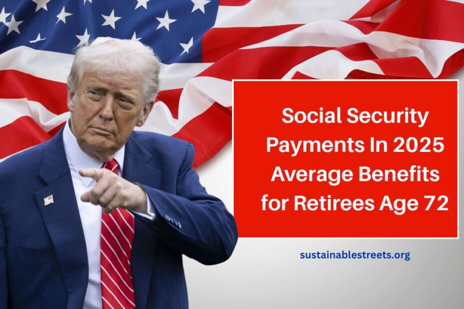Social Security Payments In 2025 Average Benefits for Retirees Age 72