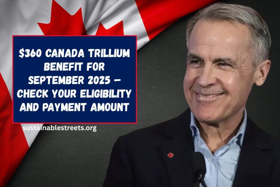 $360 Canada Trillium Benefit For September 2025 – Check Your Eligibility And Payment Amount