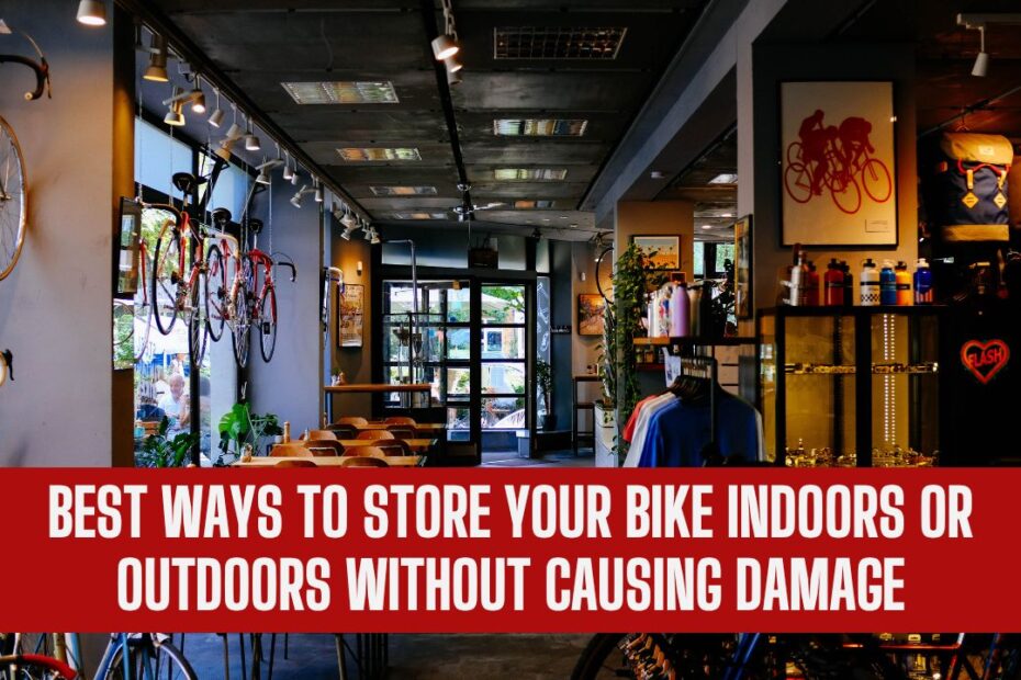 Best Ways To Store Your Bike Indoors Or Outdoors Without Causing Damage