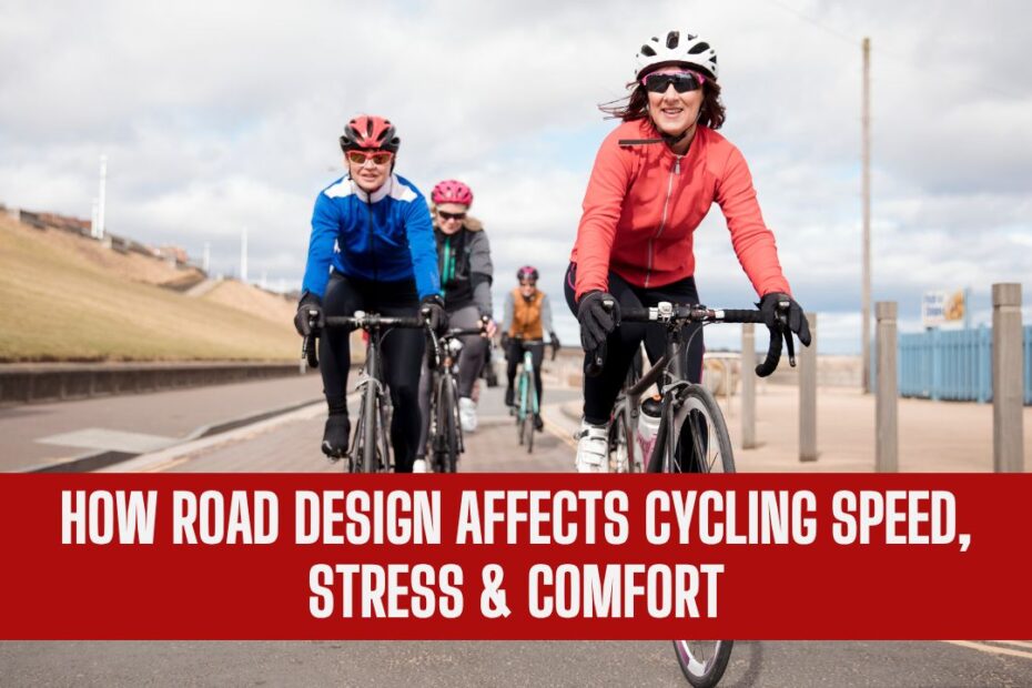 How Road Design Affects Cycling Speed, Stress & Comfort