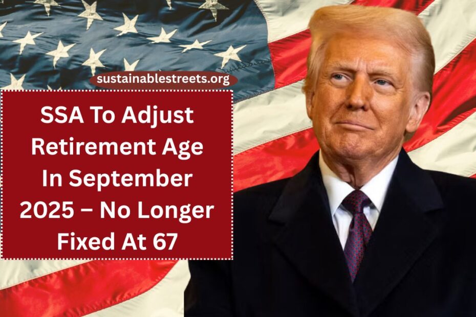 SSA To Adjust Retirement Age In September 2025 – No Longer Fixed At 67