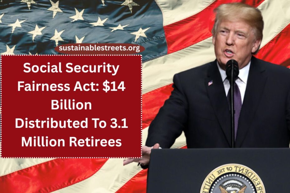 Social Security Fairness Act: $14 Billion Distributed To 3.1 Million Retirees