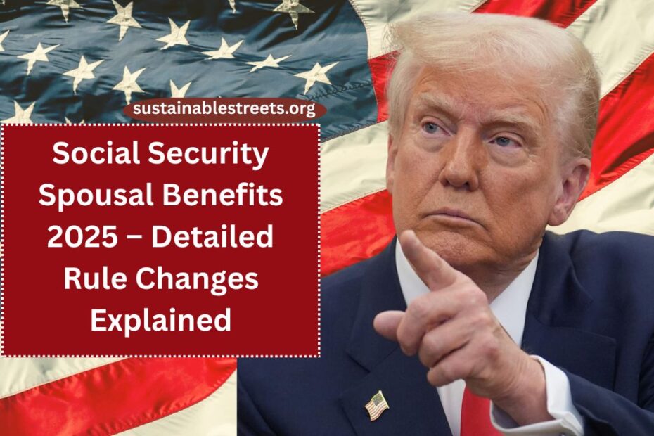 Social Security Spousal Benefits 2025 – Detailed Rule Changes Explained