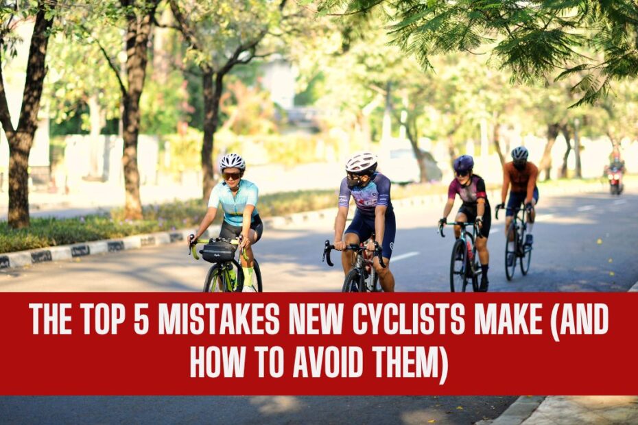 The Top 5 Mistakes New Cyclists Make (And How To Avoid Them)