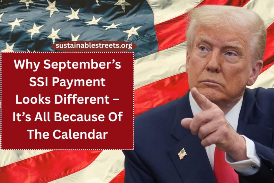 Why September’s SSI Payment Looks Different – It’s All Because Of The Calendar